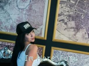 Im_Here_Foru