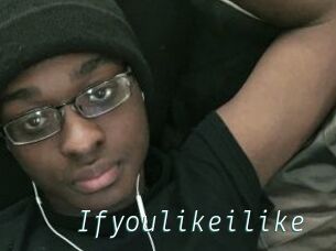 Ifyoulikeilike