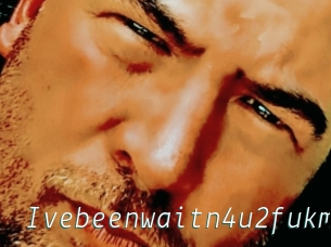 Ivebeenwaitn4u2fukme
