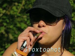 Jroxtoohot