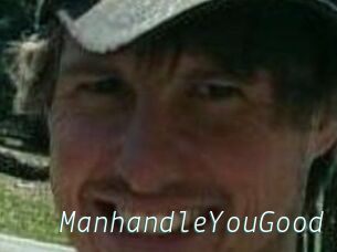 ManhandleYouGood