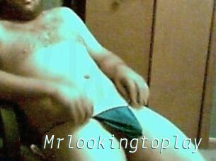 Mrlookingtoplay