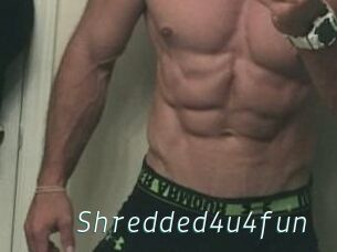 Shredded4u4fun
