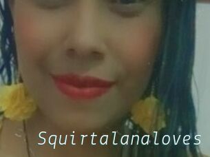 Squirtalanaloves