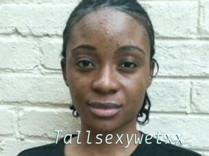Tallsexywetxx