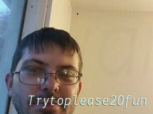 Trytoplease20fun