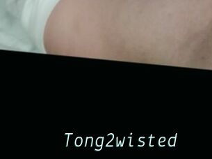 Tong2wisted