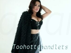 Toohottohandlets