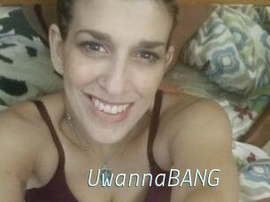 UwannaBANG