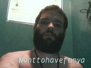 Wanttohavefunya