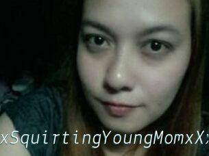XXxSquirtingYoungMomxXx