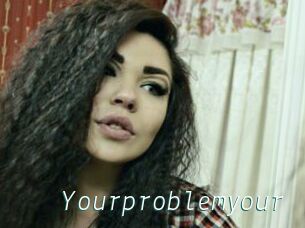Yourproblemyour